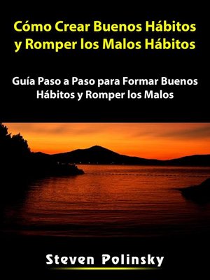 Cómo Crear Buenos Hábitos y Romper los Malos Hábitos - ebook